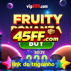 link do triguinho